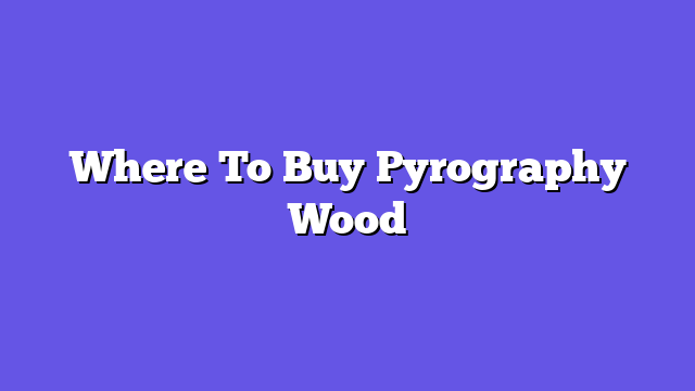 Where To Buy Pyrography Wood  